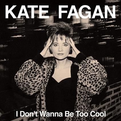 I Don't Wanna Be Too Cool (Expanded Edition) - Vinile LP di Kate Fagan