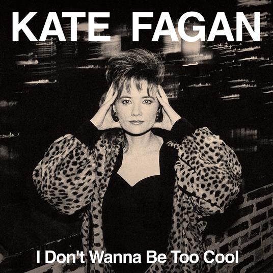 I Don't Wanna Be Too Cool (Expanded Edition) - Vinile LP di Kate Fagan