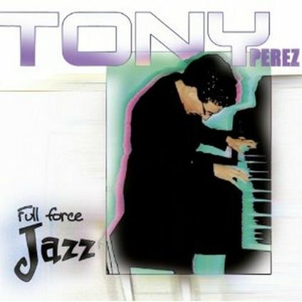 From Enchantment and Timba... to Full Force Jazz - CD Audio di Tony Perez