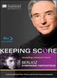 Hector Berlioz. Sinfonia fantastica. Symphonie fantastique. Keeping Score (Blu-ray) - Blu-ray di Hector Berlioz,Michael Tilson Thomas,San Francisco Symphony Orchestra