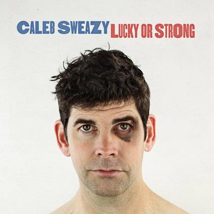 Lucky or Strong - CD Audio di Caleb Sweazy