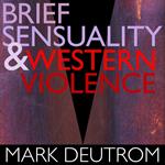 Brief Sensuality and Western Violence