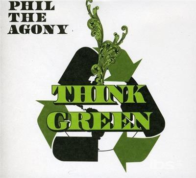 Think Green - CD Audio di Phil the Agony