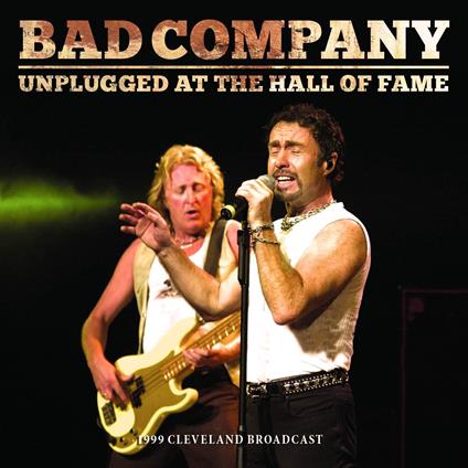 Unplugged At The Hall Of Fame - CD Audio di Bad Company