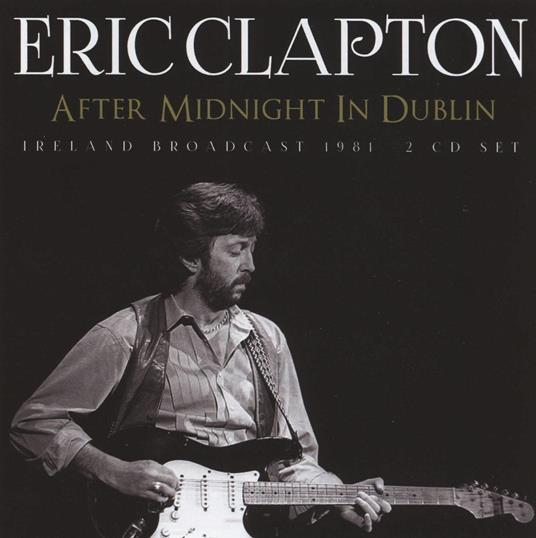 After Midnight In Dublin - CD Audio di Eric Clapton