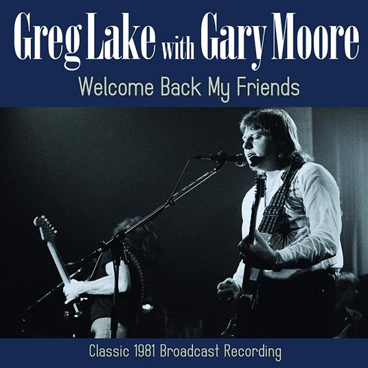 Welcome Back My Friends - CD Audio di Gary Moore,Greg Lake