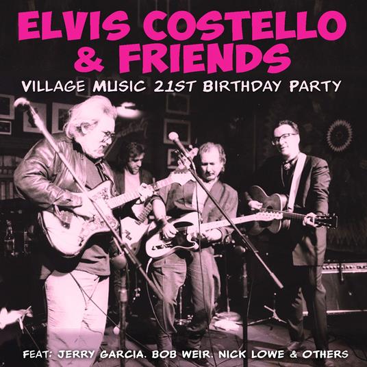 Elvis Costello & Friends. Village Music 21st Birthday Party - CD Audio di Elvis Costello