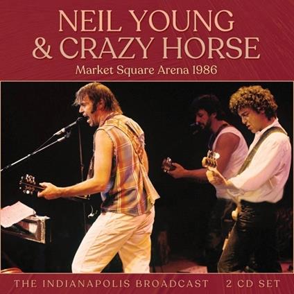 Market Square Arena 1986 - CD Audio di Neil Young,Crazy Horse