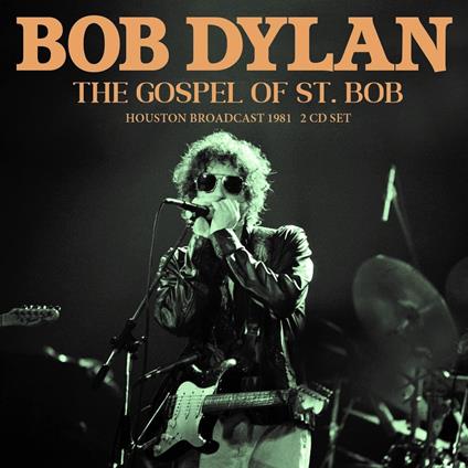 The Gospel Of St. Bob: Houston Broadcast 1981 - CD Audio di Bob Dylan