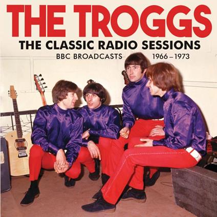The Classic Radio Sessions - CD Audio di Troggs