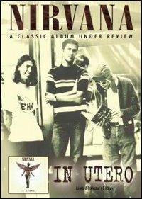 Nirvana. In Utero. A Classic Album Under Review (DVD) - DVD di Nirvana