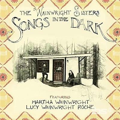 Songs In The Dark - CD Audio di Wainwright Sisters