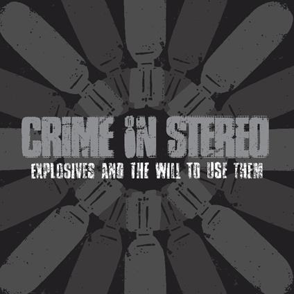 Explosives And The Willto Use Them - Vinile LP di Crime in Stereo