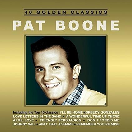 40 Golden Classics - CD Audio di Pat Boone
