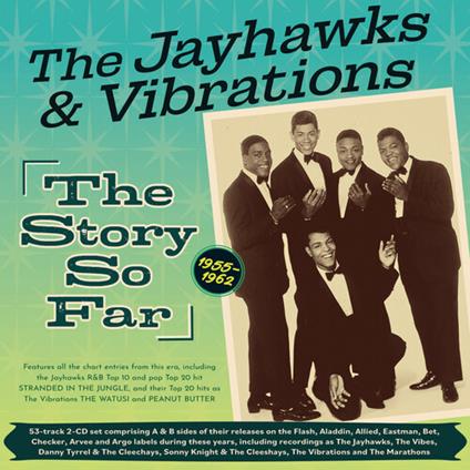 The Jayhawks And Vibrations - The Story So Far 1955-62 - CD Audio di Vibrations