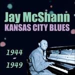 Kansas City Blues 1944-1949 - CD Audio di Jay McShann