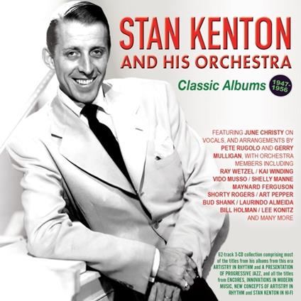 Classic Albums 1947-56 - CD Audio di Stan Kenton