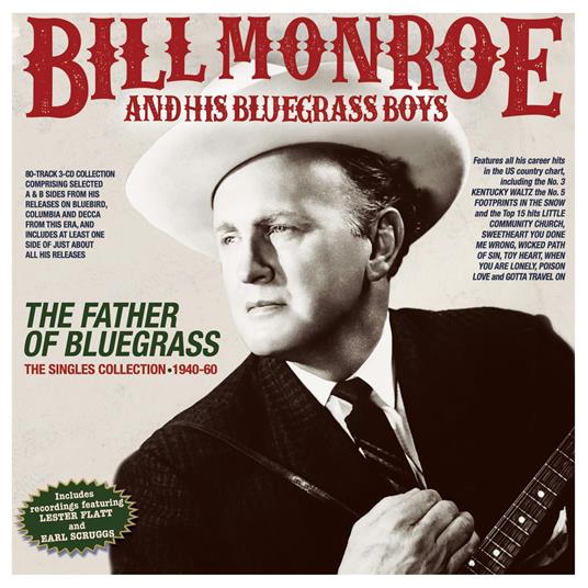 The Father Of Bluegrass. The Singles Collection 1940-60 - CD Audio di Bill Monroe