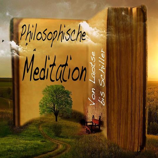 Philosophische Meditation - Von Laotse bis Schiller