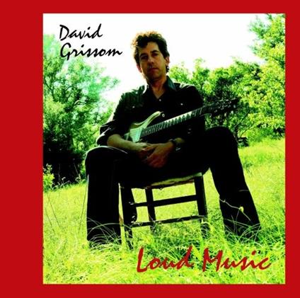Loud Music - CD Audio di David Grissom