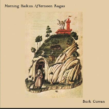 Morning Haikus, Afternoon Ragas - Vinile LP di Buck Curran