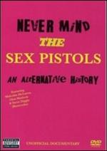 The Sex Pistols. Never Mind The Sex Pistols. An Alternative History