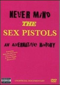 The Sex Pistols. Never Mind The Sex Pistols. An Alternative History di Alan Parker - DVD