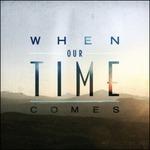 When Our Time Comes - CD Audio di When Our Time Comes