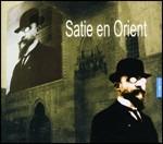 Satie en Orient - CD Audio di Erik Satie,Ensemble Sarband