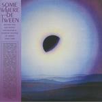 Somewhere Between. Mutant Pop, Electronic Minimalism & Shadow Sounds of Japan 1980-1988