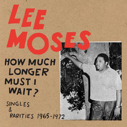 How Much Longer Must I Wait? - Vinile LP di Lee Moses