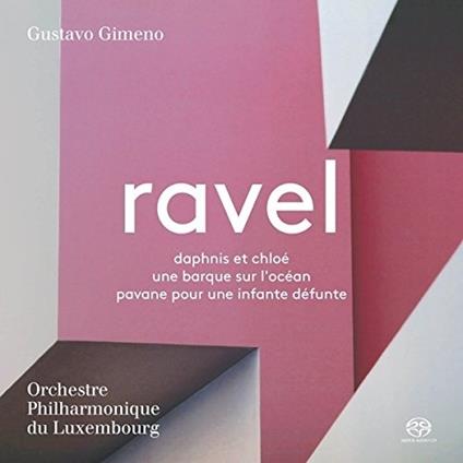 Dafne e Cloe - Une barque sur l'océan - Pavane pour une infante défunte - SuperAudio CD di Maurice Ravel,Orchestra Filarmonica del Lussemburgo,Gustavo Gimeno