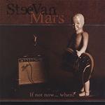 Steevan Mars - If Not Now When?