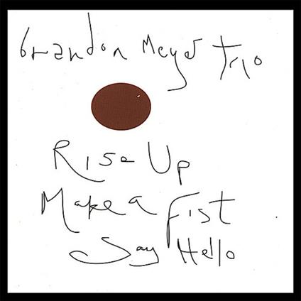 Brandon Trio Meyer - Rise Up Make A Fist Say Hello - CD Audio