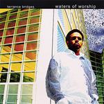 Terrance Bridges - Waters Of Worship