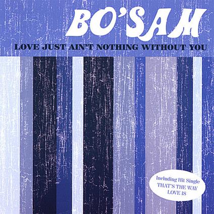 Bo' Sam - Love Just Ain'T Nothing Without You - CD Audio