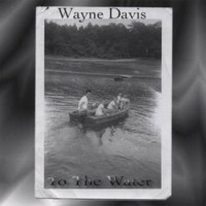To The Water - CD Audio di Wayne Davis