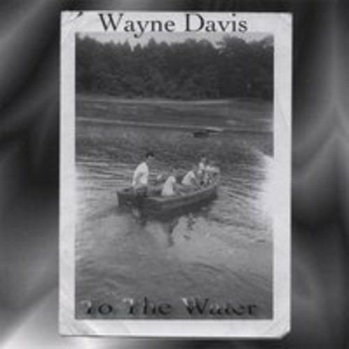 To The Water - CD Audio di Wayne Davis
