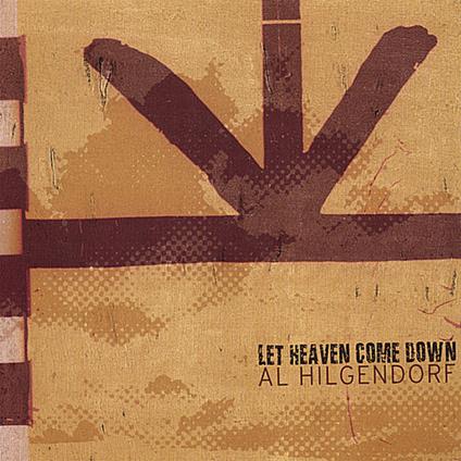 Let Heaven Come Down - CD Audio di Al Hilgendorf