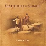 Gathered By Grace - Follow You