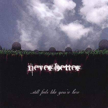 Still Feels Like Your Here - CD Audio di Neverbetter
