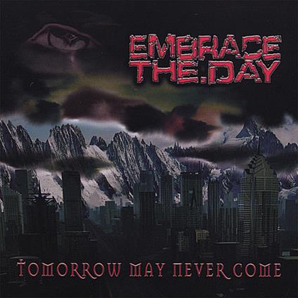 Embrace The Day - Tomorrow May Never Come - CD Audio