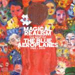 Magical Realism. The Best Of The Blue Aeroplanes 1985-2025