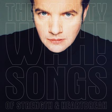 Songs Of Strength & Heartbreak - CD Audio di Pete Wylie,Mighty Wah!