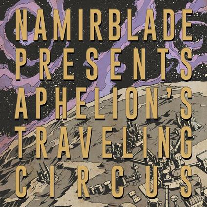 Aphelion's Traveling Circus - CD Audio di Namir Blade