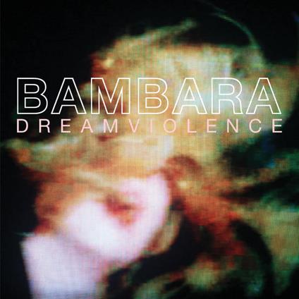 Dreamviolence - Vinile LP di Bambara