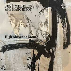 Vinile High Above The Ground Marc Ribot Jose Medeles
