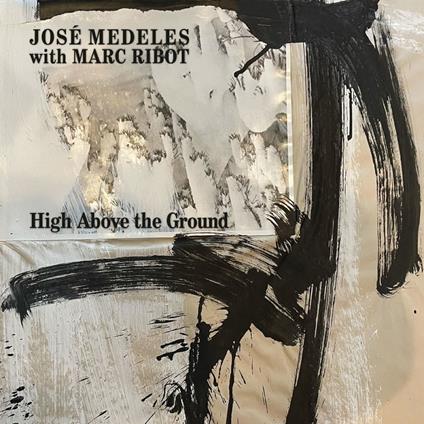 High Above The Ground - Vinile LP di Marc Ribot,Jose Medeles