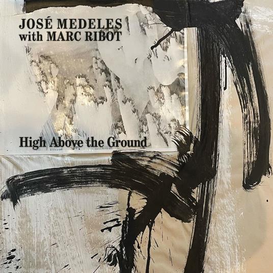 High Above The Ground - Vinile LP di Marc Ribot,Jose Medeles