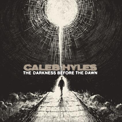 The Darkness Before The Dawn - CD Audio di Caleb Hyles